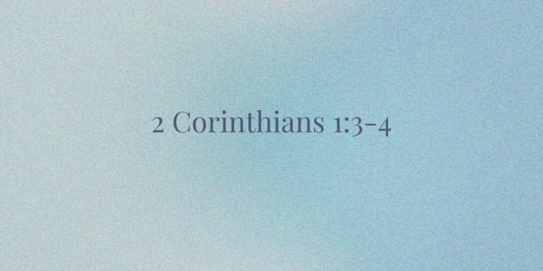 2 Corinthians 1:3–4 God’s Comfort in Suffering & How to Share It
