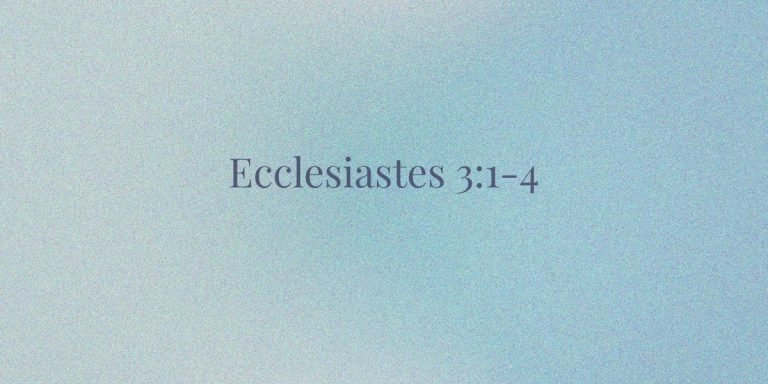 Ecclesiastes 3:1–4 The Sacred Rhythm of Life’s Seasons
