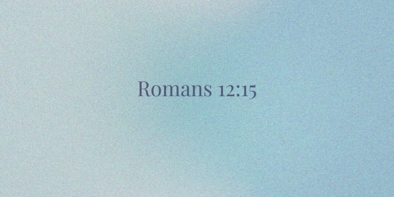 The Sacred Call to Christian Empathy in Romans 12:15