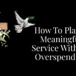 How To Plan A Meaningful Service Without Overspending